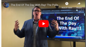 The End Of The Day With Ray! The Polls Are In An It’s Alarming For The A3 Incumbent.
