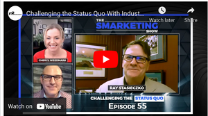 Challenging the Status Quo With Industry Influencer, Ray Stasieczko - The Smarketing Show Episode 55