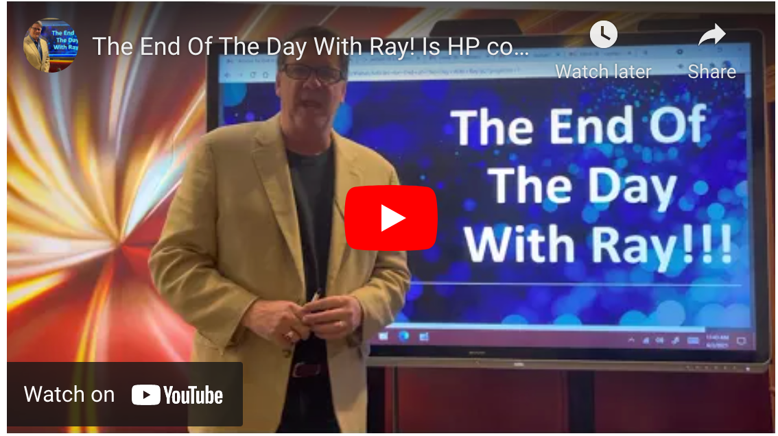 The End Of The Day With Ray! Is HP comparing its 2nd Quarter numbers to a hobbled Mule?