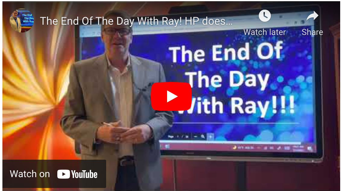 The End Of The Day With Ray! HP doesn’t qualify to be on my platform! Thanks for asking.