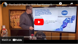 The End Of The Day With Ray! Konica 3rd Qtr. FY 2022! The Momentum Must Be Towards Profit!