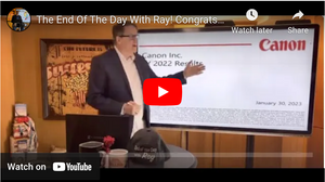 The End Of The Day With Ray! Congrats to Canon on a great FY 2022! Here's my thinking!