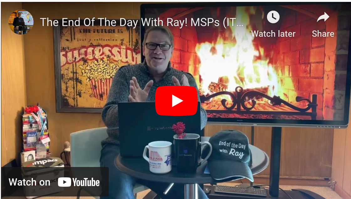 The End Of The Day With Ray! MSPs (IT) Has To Be A minimum 5 Figure Monthly Contract!