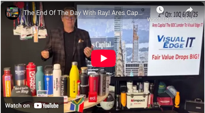 The End Of The Day With Ray! Ares Capital 2nd Qtr. 10Q Visual Edge IT Fair Value Drops BIG!